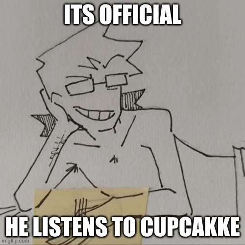 Dr Howie listens to cupcakke canon | ITS OFFICIAL; HE LISTENS TO CUPCAKKE | image tagged in memes | made w/ Imgflip meme maker