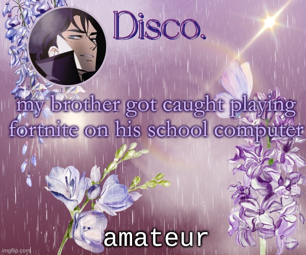 Disco's purple template | my brother got caught playing fortnite on his school computer; amateur | image tagged in disco's purple template | made w/ Imgflip meme maker