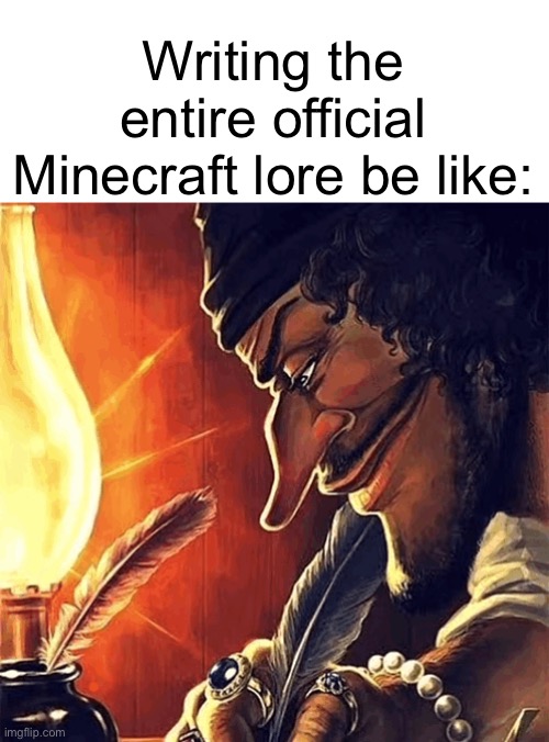 Also Librarians writing their 69420th enchanted book: | Writing the entire official Minecraft lore be like: | image tagged in blackbeard writing,one piece,minecraft,bone hurting juice,minecraft memes,dank memes | made w/ Imgflip meme maker