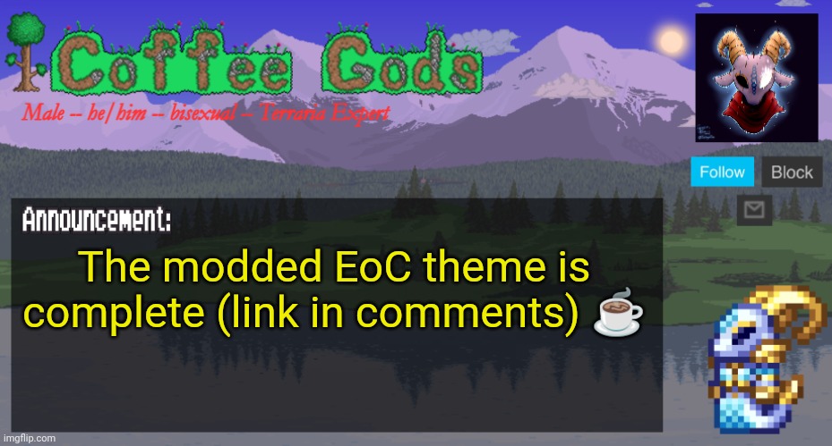 CoffeeGod's Official Announcement Template v2 | The modded EoC theme is complete (link in comments) ☕ | image tagged in coffeegod's official announcement template v2,terraria,video games,youtube,music,videos | made w/ Imgflip meme maker