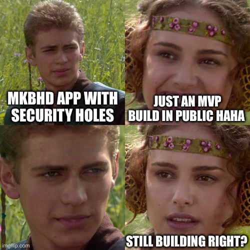 Anakin Padme 4 Panel | MKBHD APP WITH SECURITY HOLES; JUST AN MVP BUILD IN PUBLIC HAHA; STILL BUILDING RIGHT? | image tagged in anakin padme 4 panel | made w/ Imgflip meme maker