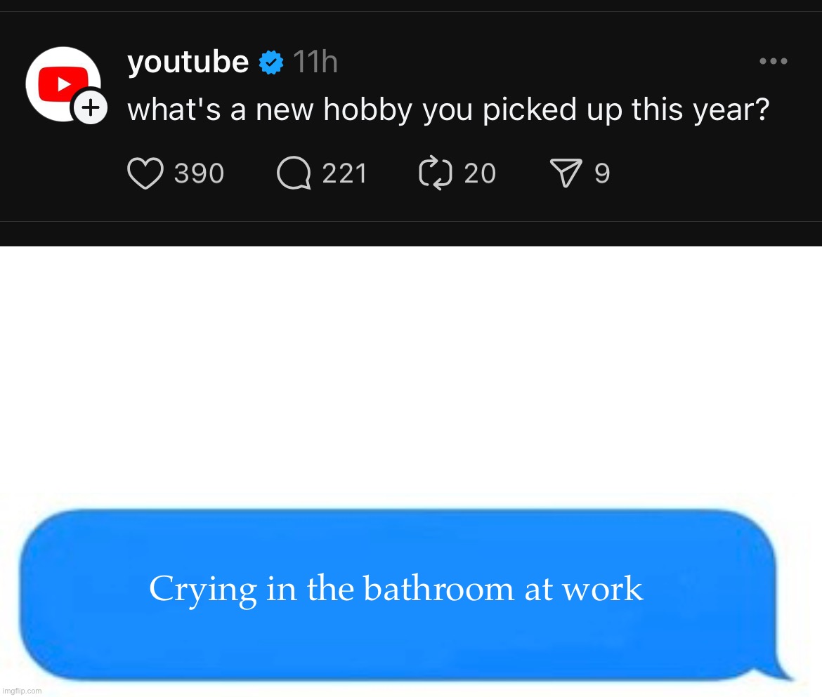 Anybody else? | Crying in the bathroom at work | made w/ Imgflip meme maker