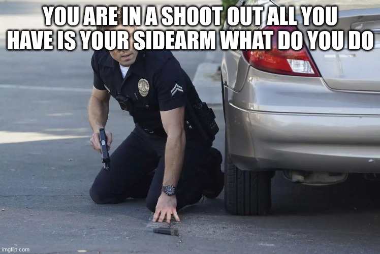 (Mod note for other mods: is this approval worthy? Madz note: It has a prompt so ig..?) (Alex note: Id say yeah) | YOU ARE IN A SHOOT OUT ALL YOU HAVE IS YOUR SIDEARM WHAT DO YOU DO | image tagged in tim bradford | made w/ Imgflip meme maker