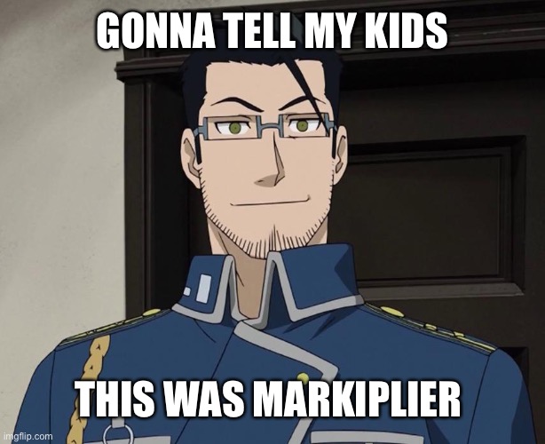 Maes Hughes | GONNA TELL MY KIDS; THIS WAS MARKIPLIER | made w/ Imgflip meme maker