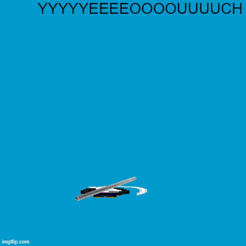 YYEEEEEEEEEEEOOOOUCCCCCHHHHHHHH | YYYYYEEEEOOOOUUUUCH | image tagged in blank weezer blue album edit | made w/ Imgflip meme maker