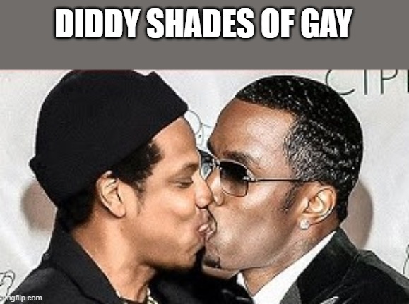 Diddy Shades Of Gay | DIDDY SHADES OF GAY | image tagged in diddy,gay,jay z,fifty shades of grey,funny,memes | made w/ Imgflip meme maker