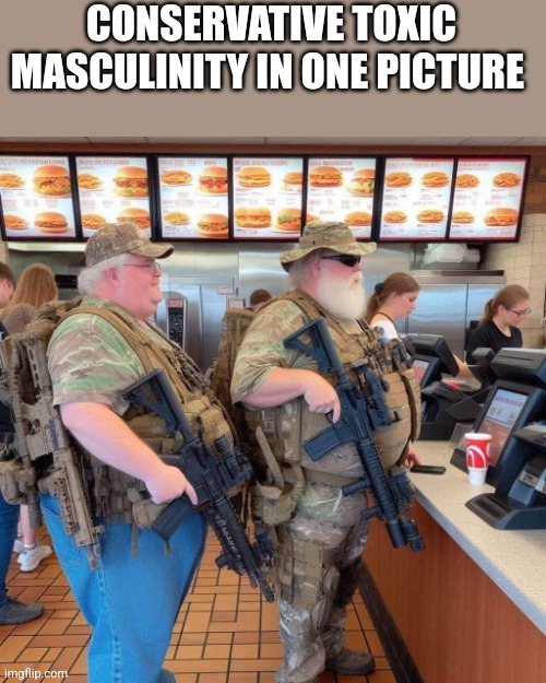 Toxic obesity | CONSERVATIVE TOXIC MASCULINITY IN ONE PICTURE | image tagged in conservative,guns,nra,trump,nevertrump,maga | made w/ Imgflip meme maker