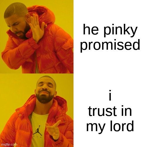 he pinky promised i trust in my lord | image tagged in memes,drake hotline bling | made w/ Imgflip meme maker