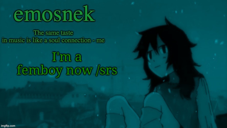 emosnek softcore temp (thanks duskit) | I'm a femboy now /srs | image tagged in emosnek softcore temp thanks duskit | made w/ Imgflip meme maker