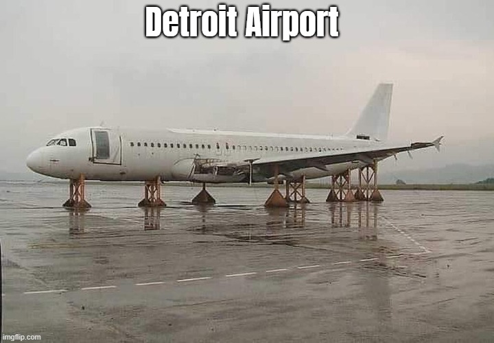 Detroit Airport | image tagged in funny,detroit,america | made w/ Imgflip meme maker