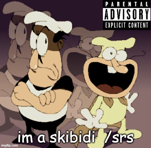 Make Some Noise™ | im a skibidi  /srs | image tagged in make some noise | made w/ Imgflip meme maker