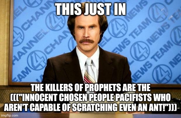 Pedophile Apologists' IQ and Mentalities | THIS JUST IN THE KILLERS OF PROPHETS ARE THE ((("INNOCENT CHOSEN PEOPLE PACIFISTS WHO AREN'T CAPABLE OF SCRATCHING EVEN AN ANT!"))) YES, THE | image tagged in breaking news,pedophile,pedophiles,pedophilia,innocent,prophet | made w/ Imgflip meme maker