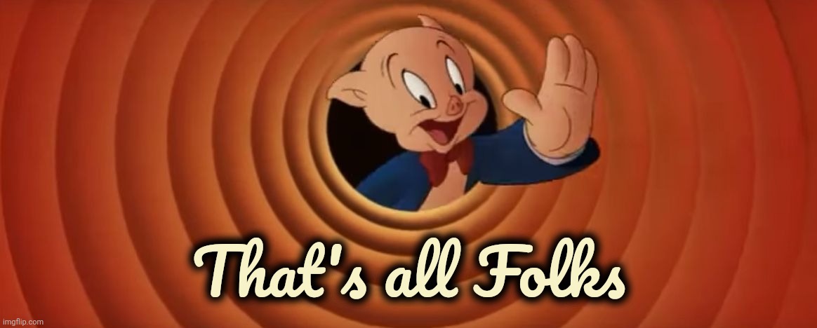 Porky Pig That's All Folks | That's all Folks | image tagged in porky pig that's all folks | made w/ Imgflip meme maker