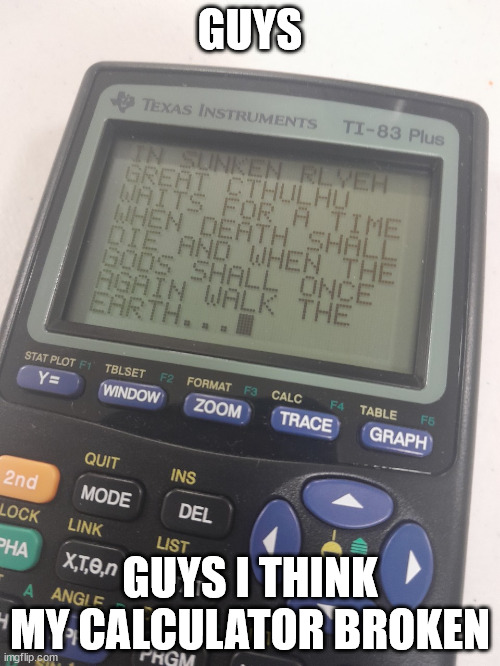 Ia Cthulhu | GUYS; GUYS I THINK MY CALCULATOR BROKEN | image tagged in cthulhu,calculator,memes | made w/ Imgflip meme maker