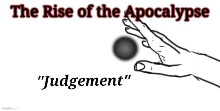 The Rise of the Apocalypse Pt 2 (sorry if I didn't cook as much as last time. it's late and I'm kinda out of ideas) | The Rise of the Apocalypse | made w/ Imgflip meme maker