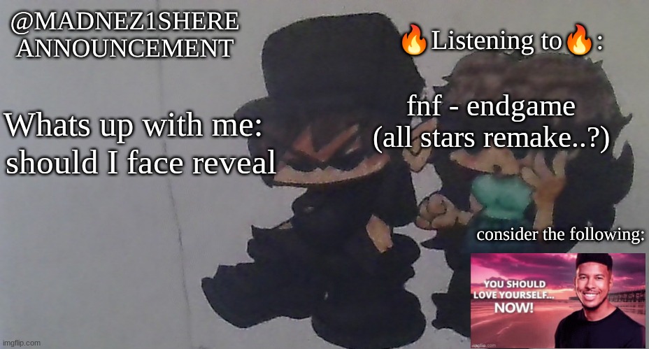 real announcement(madnez1shere) | fnf - endgame (all stars remake..?); should I face reveal | image tagged in real announcement madnez1shere | made w/ Imgflip meme maker