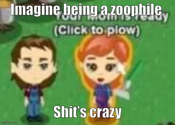 R*ndomCat lore: | Imagine being a zoophile; Shit’s crazy | image tagged in i'm gonna touch you xd | made w/ Imgflip meme maker