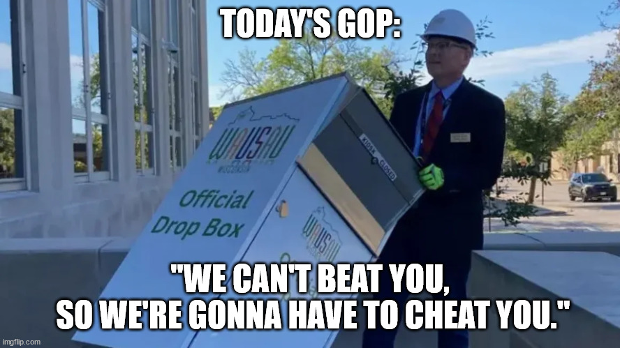 Stop the rampant voter suppression. | TODAY'S GOP:; "WE CAN'T BEAT YOU,
 SO WE'RE GONNA HAVE TO CHEAT YOU." | image tagged in gop voter suppression | made w/ Imgflip meme maker