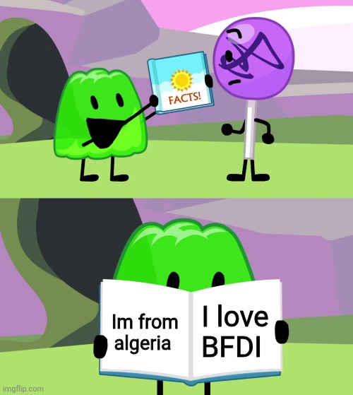 I love BFDI | I love BFDI; Im from algeria | image tagged in gelatin's book of facts | made w/ Imgflip meme maker