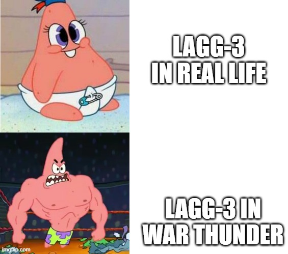 man seriously - the wt devs/gaijin seriously made the lagg-3 the most op plane in the game | LAGG-3 IN REAL LIFE; LAGG-3 IN WAR THUNDER | image tagged in weak vs strong patrick | made w/ Imgflip meme maker