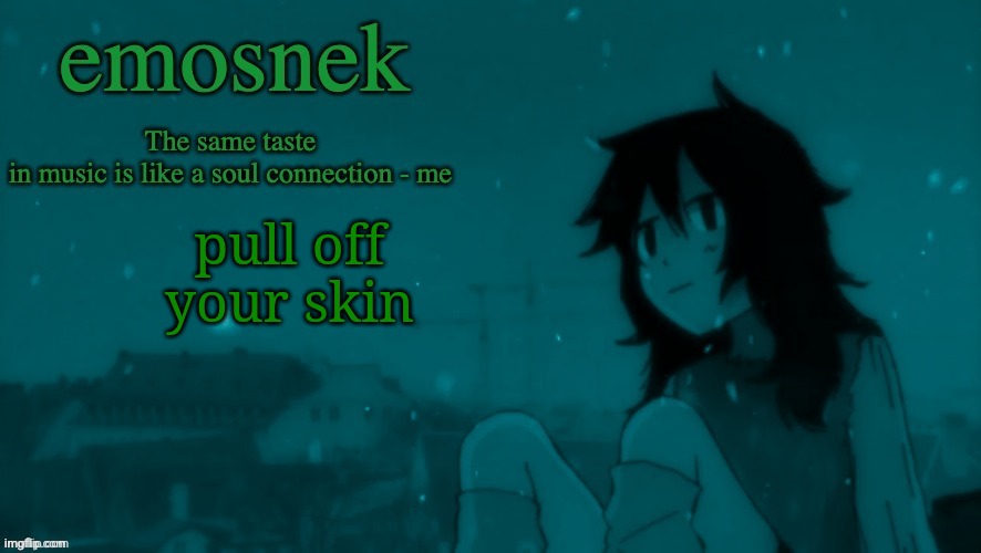 emosnek softcore temp (thanks duskit) | pull off your skin | image tagged in emosnek softcore temp thanks duskit | made w/ Imgflip meme maker