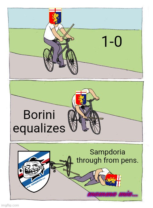 Genoa-Samp 1:1 (5:6 on pens) | 1-0; Borini equalizes; Sampdoria through from pens. mamma mia... | image tagged in memes,bike fall,genoa,sampdoria,calcio,sports | made w/ Imgflip meme maker