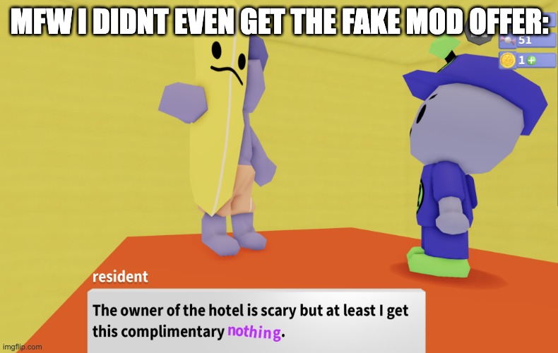 The owner of this hotel is scary, but at least I get this | MFW I DIDNT EVEN GET THE FAKE MOD OFFER: | image tagged in the owner of this hotel is scary but at least i get this | made w/ Imgflip meme maker