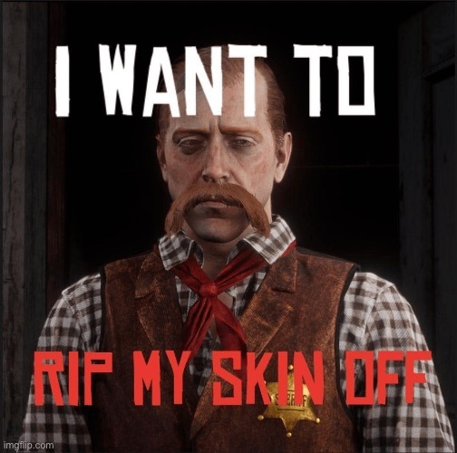 pull off your skin | image tagged in i want to rip my skin off | made w/ Imgflip meme maker
