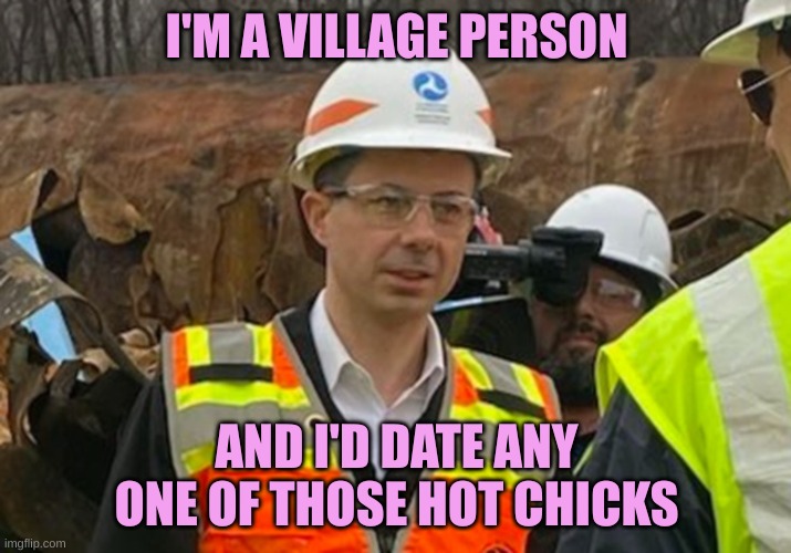 Pete Buttplug in Hardhat | I'M A VILLAGE PERSON AND I'D DATE ANY ONE OF THOSE HOT CHICKS | image tagged in pete buttplug in hardhat | made w/ Imgflip meme maker