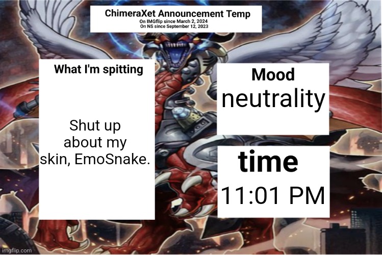 Xetra Announcement Temp 6 | Shut up about my skin, EmoSnake. neutrality; 11:01 PM | image tagged in xetra announcement temp 6 | made w/ Imgflip meme maker