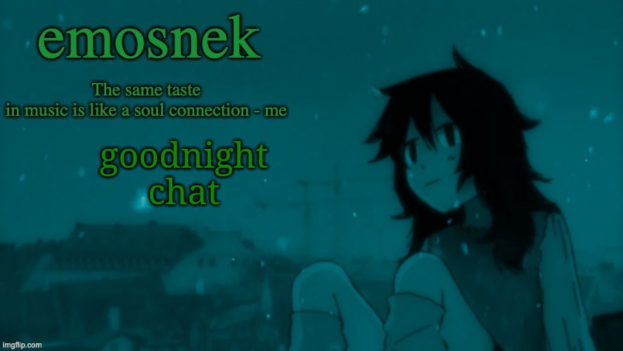 emosnek softcore temp (thanks duskit) | goodnight chat | image tagged in emosnek softcore temp thanks duskit | made w/ Imgflip meme maker
