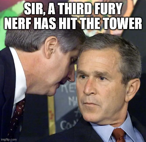 A second plane has just hit | SIR, A THIRD FURY NERF HAS HIT THE TOWER | image tagged in a second plane has just hit | made w/ Imgflip meme maker