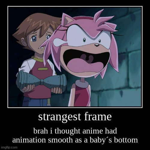 strangest frame | brah i thought anime had animation smooth as a baby´s bottom | image tagged in funny,demotivationals | made w/ Imgflip demotivational maker