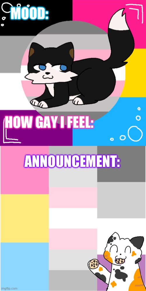 For announcing stuff | MOOD:; HOW GAY I FEEL:; ANNOUNCEMENT: | image tagged in announcement | made w/ Imgflip meme maker