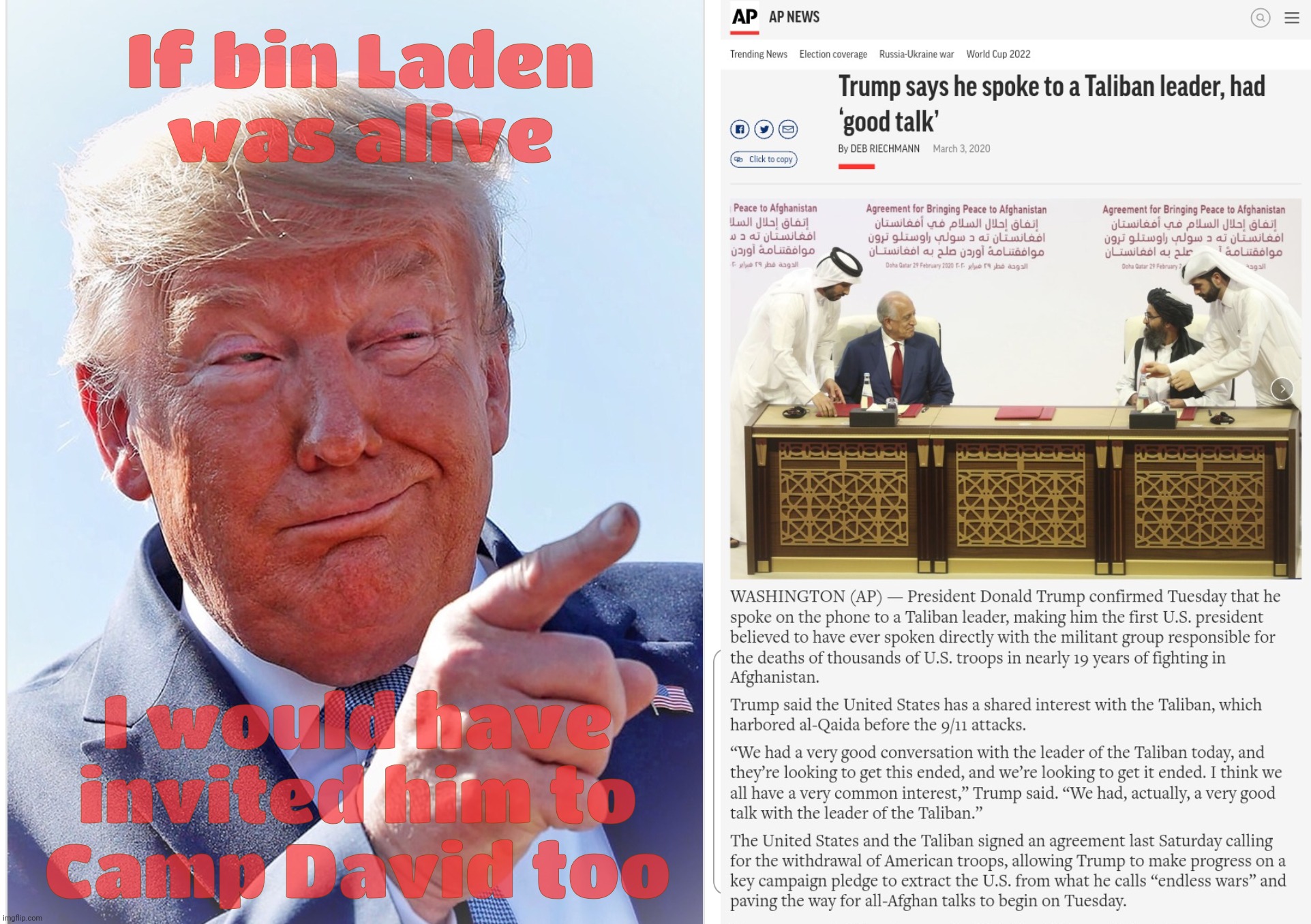 If bin Laden
was alive; I would have invited him to
Camp David too | image tagged in trump pointing | made w/ Imgflip meme maker