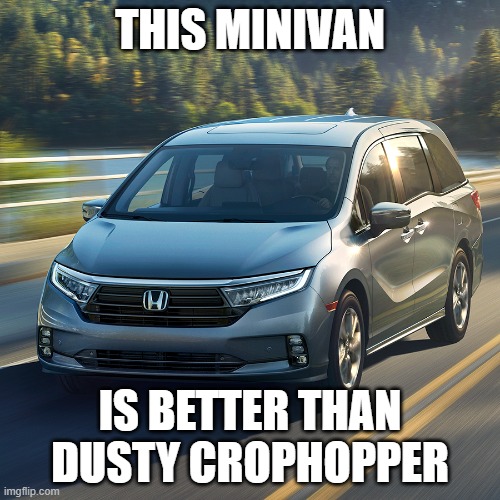 Minivan | THIS MINIVAN; IS BETTER THAN DUSTY CROPHOPPER | image tagged in minivan | made w/ Imgflip meme maker