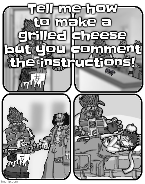 Yuh! | Tell me how to make a grilled cheese but you comment the instructions! | image tagged in slap happy rhythm busters loss | made w/ Imgflip meme maker