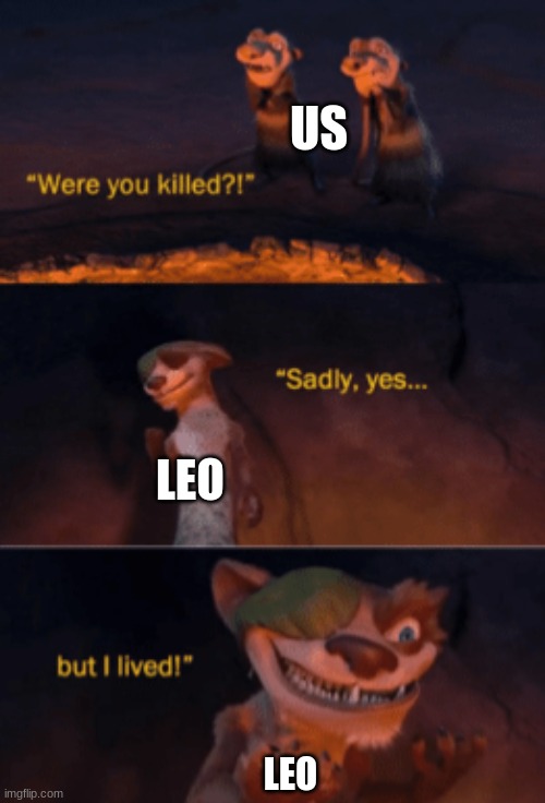 Were you killed | US; LEO; LEO | image tagged in were you killed,percy jackson | made w/ Imgflip meme maker