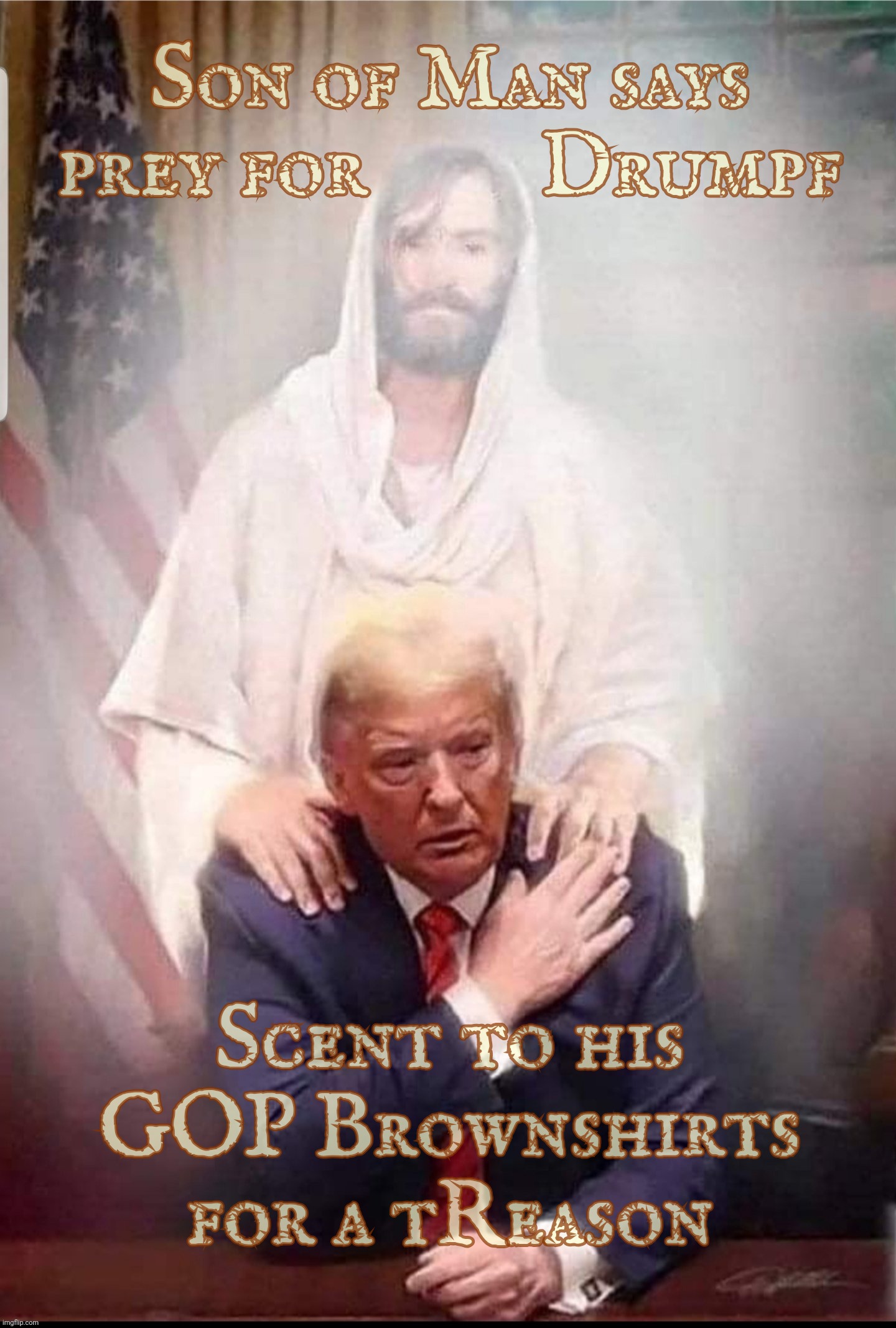 [see what I did there?] ..... Oh, he has a purpose all right | Son of Man says
prey for         Drumpf; Scent to his GOP Brownshirts
for a tReason | image tagged in charles manson,jesus,donald trump,praying for prey,gop brownshirts,magats | made w/ Imgflip meme maker