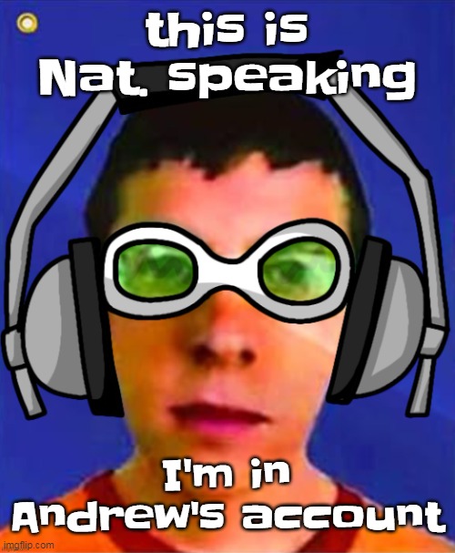 Spam sega with this until a new jsr game comes out | this is Nat. speaking; I'm in Andrew's account | image tagged in spam sega with this until a new jsr game comes out | made w/ Imgflip meme maker