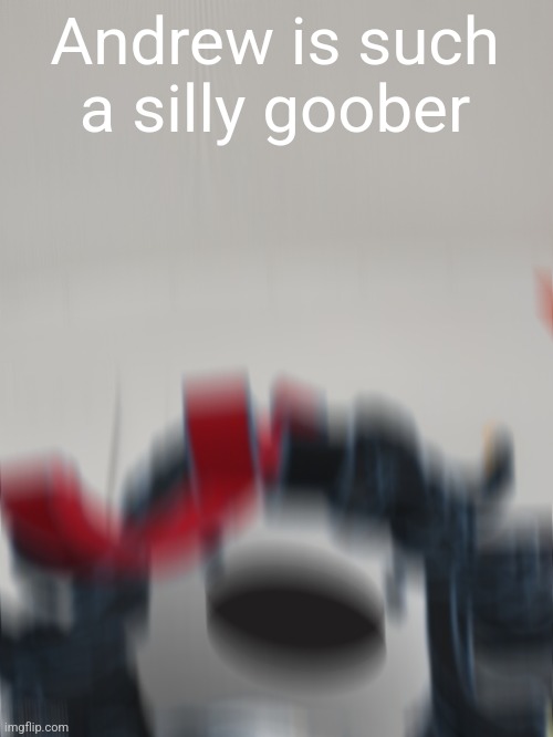 Claire on the bus screaming | Andrew is such a silly goober | image tagged in claire on the bus screaming | made w/ Imgflip meme maker