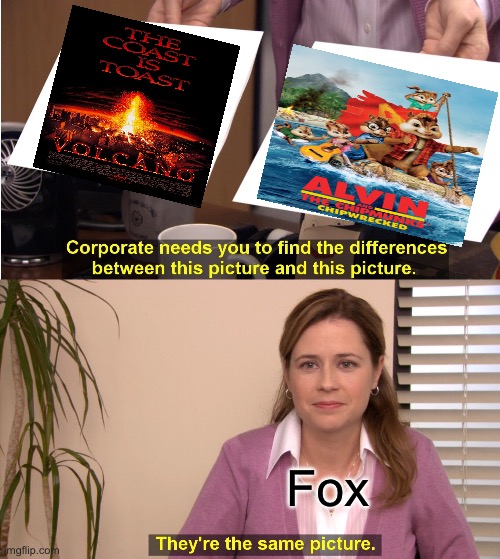 They’re a same of Volcano eruption scene at the end? | Fox | image tagged in memes,they're the same picture,volcano,alvin and the chipmunks,20th century fox | made w/ Imgflip meme maker