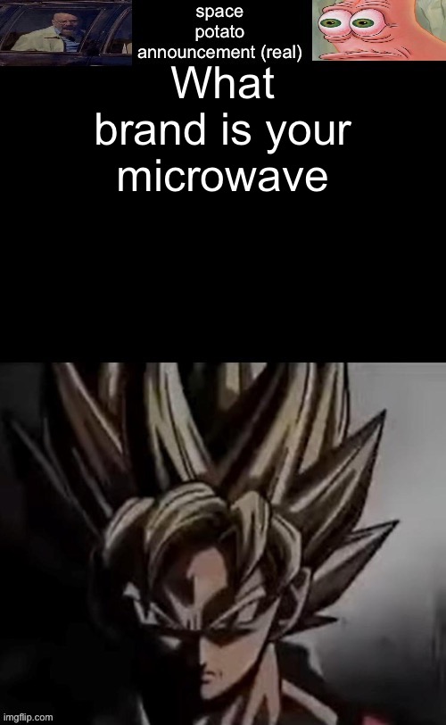 microwave | What brand is your microwave | image tagged in space potato template fixed,microwave,micro,wave | made w/ Imgflip meme maker