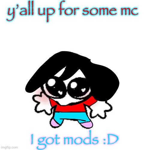 rongbinb | y’all up for some mc; I got mods :D | image tagged in rongbinb | made w/ Imgflip meme maker