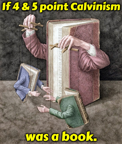 If It Was A Book | If 4 & 5 point Calvinism; was a book. | image tagged in calvinism,arminian,molinism,puppetry,legalism,theology | made w/ Imgflip meme maker