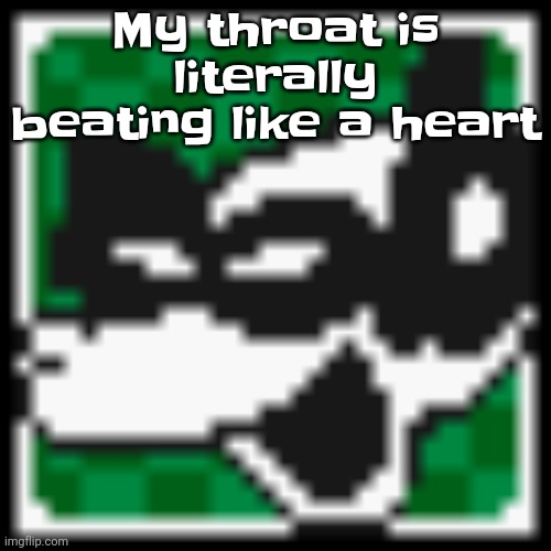 What the fuck | My throat is literally beating like a heart | image tagged in low quality dob | made w/ Imgflip meme maker