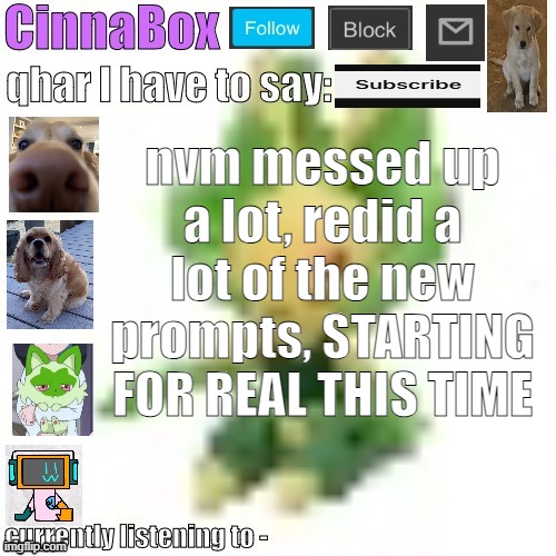 CinnaBox’s 144p Leavanny temp | nvm messed up a lot, redid a lot of the new prompts, STARTING FOR REAL THIS TIME | image tagged in cinnabox s 144p leavanny temp | made w/ Imgflip meme maker