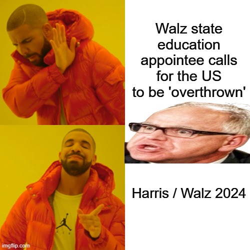 So thats pretty much the definition of Traitor, isn't it ? | Walz state education appointee calls for the US to be 'overthrown'; Harris / Walz 2024 | image tagged in memes,drake hotline bling | made w/ Imgflip meme maker