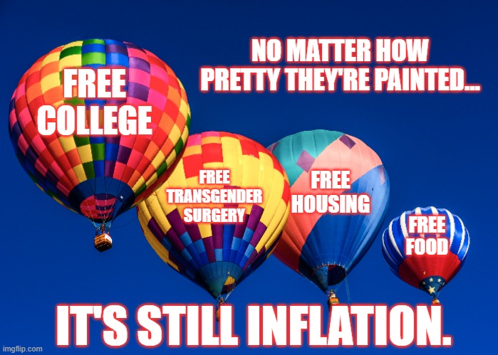 Inflatino | NO MATTER HOW PRETTY THEY'RE PAINTED... FREE COLLEGE; FREE TRANSGENDER SURGERY; FREE HOUSING; FREE FOOD; IT'S STILL INFLATION. | image tagged in inflation,democrats,kamala harris,the economy | made w/ Imgflip meme maker