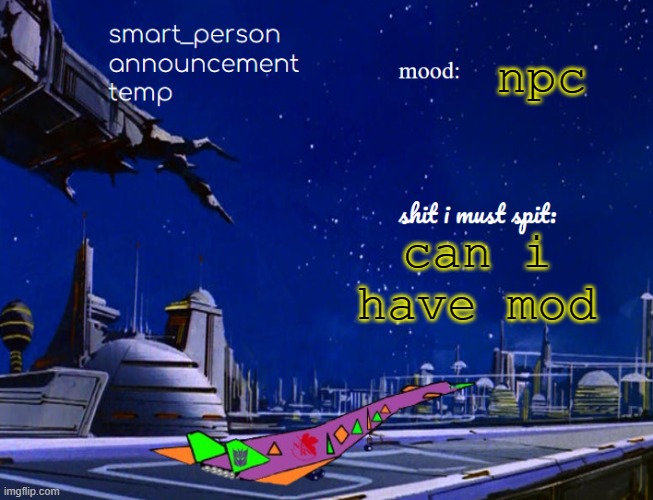 smart_person announcement temp | can i have mod; npc | image tagged in smart_person announcement temp | made w/ Imgflip meme maker